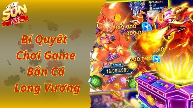 Bí quyết săn nhiều cá lớn khi chơi bắn cá Long Vương