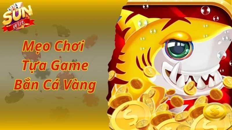 Mẹo hay giúp bạn đại thắng khi chơi bắn cá vàng